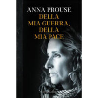 "Della mia guerra, della mia pace" di Anna Prouse