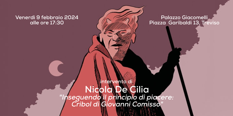 "Inseguendo il principio di piacere: Cribol di Giovanni Comisso". Incontro con Nicola De Cilia