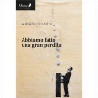 "Abbiamo fatto una gran perdita" di Alberto Cellotto