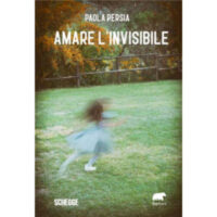 "Amare l'invisibile" di Paola Persia