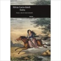 "Anita. Storia e mito di Anita Garibaldi" di Silvia Cavicchioli