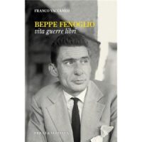 "Beppe Fenoglio. Vita Guerre Libri" di Franco Vaccaneo