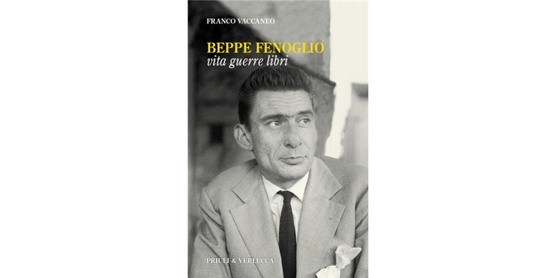 "Beppe Fenoglio. Vita Guerre Libri" di Franco Vaccaneo