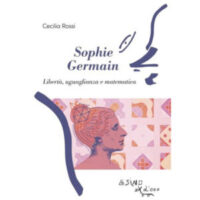 "Sophie Germain. Libertà, uguaglianza e matematica" di Cecilia Rossi
