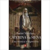 "Caterina da Siena. Una mistica trasgressiva." di André Vauchez