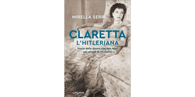 "Claretta l'hitleriana" di Mirella Serri