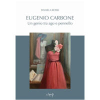 "Eugenio Carbone. Un genio tra ago e pennello" di Daniela Rossi