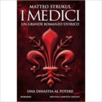 "I Medici - Un grande romanzo storico" di Matteo Strukul