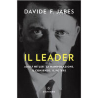 "Il leader. Adolf Hitler: la manipolazione, il consenso, il potere" di Davide F. Jabes