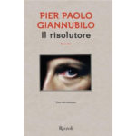 Recensioni a "Il risolutore" di Pier Paolo Giannubilo