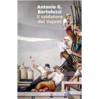 "Il saldatore del Vajont" di Antonio G. Bortoluzzi