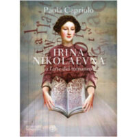 "Irina Nikolaevna o l'arte del romanzo" di Paola Capriolo