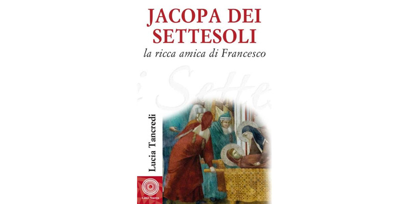 "Jacopa dei settesoli. La ricca amica di Francesco" di Lucia Tancredi