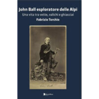 "John Ball esploratore delle Alpi" di Fabrizio Torchio