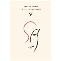 "La figlia del ferro" di Paola Cereda
