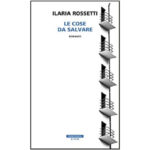 Recensioni a "Le cose da salvare" di Ilaria Rossetti