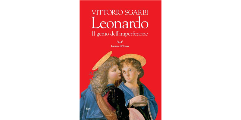 "Leonardo. Il genio dell'imperfezione" di Vittorio Sgarbi