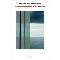 "L'invulnerabile altrove" di Maurizio Torchio