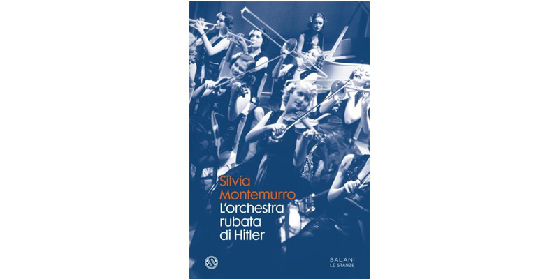 "L'orchestra rubata di Hitler" di Silvia Montemurro