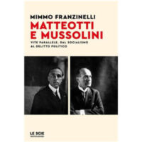 "Matteotti e Mussolini. Vite parallele, dal socialismo al delitto politico" di Mimmo Fanzinelli