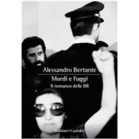 "Mordi e fuggi. Il romanzo delle BR" di Alessandro Bertante