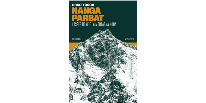 "Nanga Parbat. L'ossessione e la montagna nuda" di Orso Tosco