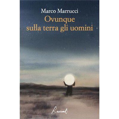 "Ovunque sulla terra gli uomini" di Marco Marucci
