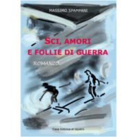 "Sci, amori e follie di guerra" di Massimo Spampani