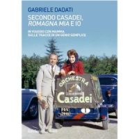 "Secondo Casadei, «Romagna mia» e io. In viaggio con mamma sulle tracce di un genio semplice" di Gabriele Dadati