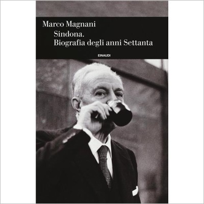 "Sindona, Biografia degli anni settanta" di Marco Magnani