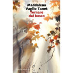 Recensioni a "Tornare al bosco" di Maddalena Vaglio Tenet